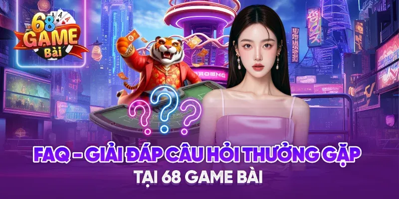Một số câu hỏi thường gặp về 68 Game Bài 